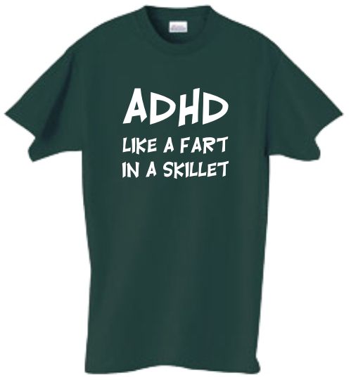 Shirt/Tank   ADHD Like a Fart in a Skillet   attention  